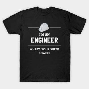 Engineer - I'm an engineer what is your superpower ? T-Shirt